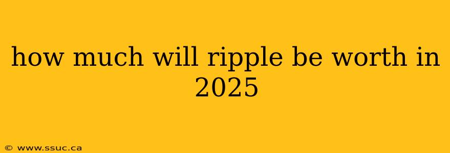 how much will ripple be worth in 2025