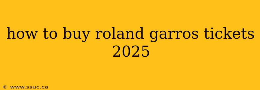how to buy roland garros tickets 2025