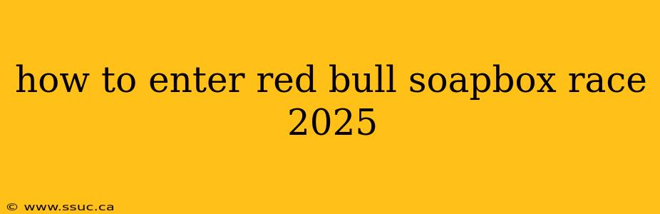 how to enter red bull soapbox race 2025