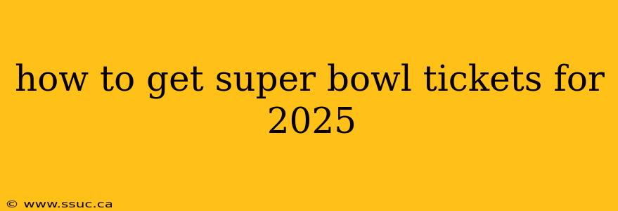how to get super bowl tickets for 2025