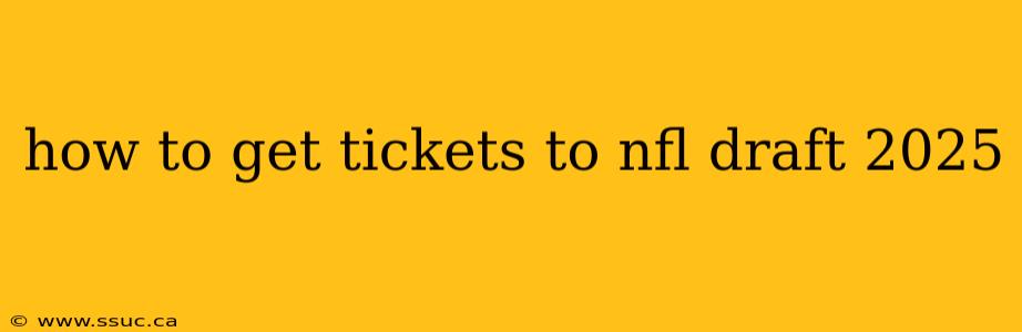 how to get tickets to nfl draft 2025