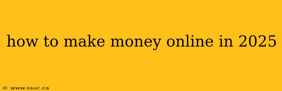 how to make money online in 2025