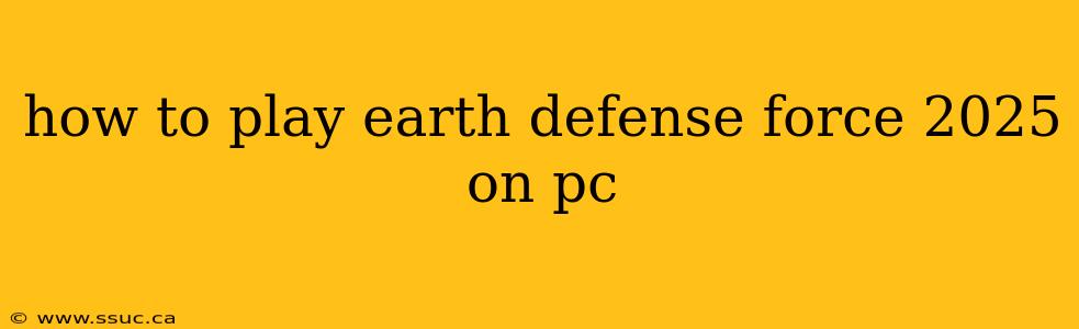 how to play earth defense force 2025 on pc