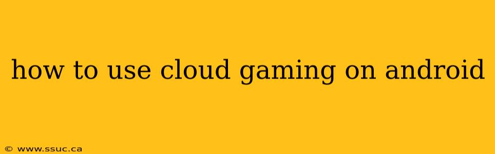 how to use cloud gaming on android