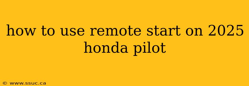 how to use remote start on 2025 honda pilot