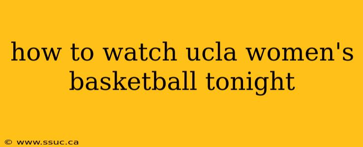 how to watch ucla women's basketball tonight