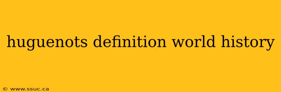 huguenots definition world history