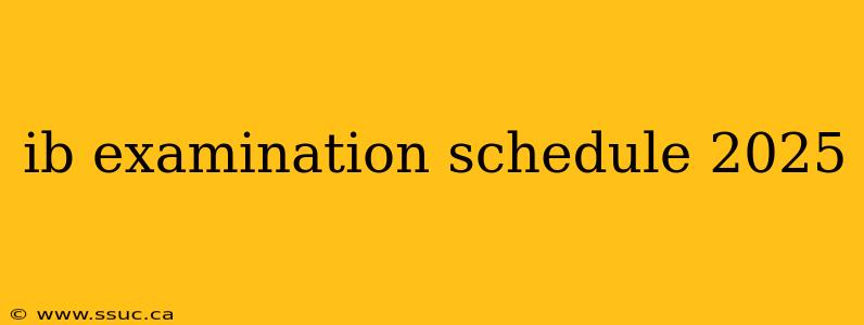 ib examination schedule 2025