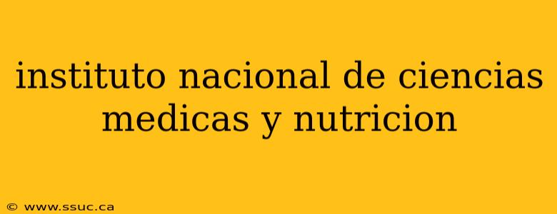 instituto nacional de ciencias medicas y nutricion