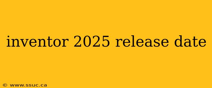 inventor 2025 release date