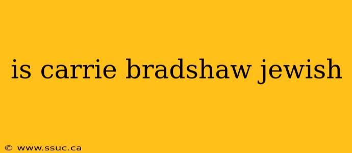 is carrie bradshaw jewish