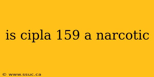 is cipla 159 a narcotic