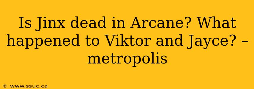 Is Jinx dead in Arcane? What happened to Viktor and Jayce? – metropolis