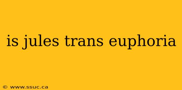 is jules trans euphoria