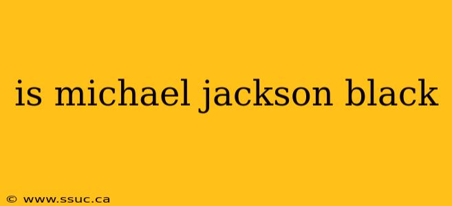 is michael jackson black