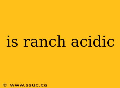 is ranch acidic