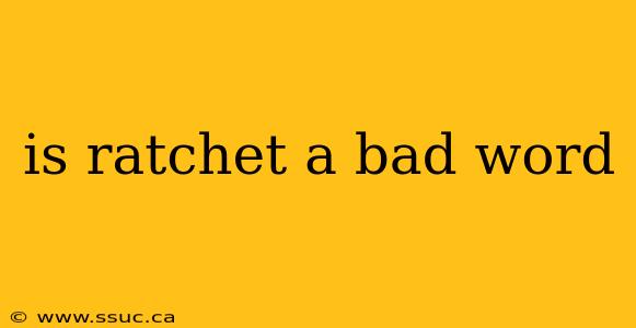 is ratchet a bad word