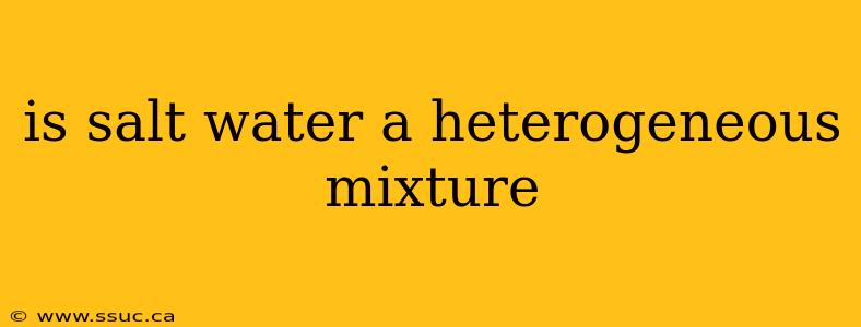 is salt water a heterogeneous mixture