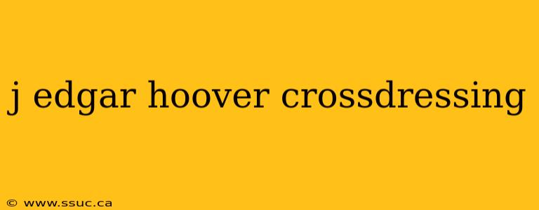 j edgar hoover crossdressing