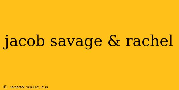 jacob savage & rachel