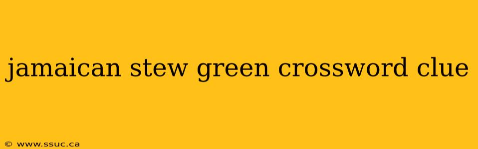 jamaican stew green crossword clue