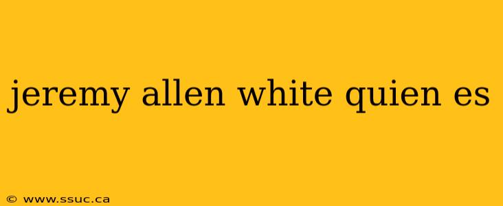 jeremy allen white quien es
