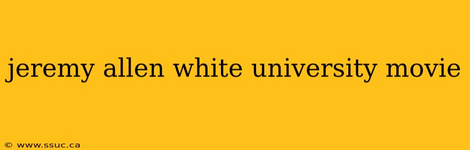 jeremy allen white university movie
