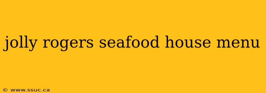 jolly rogers seafood house menu