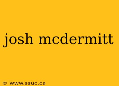 josh mcdermitt