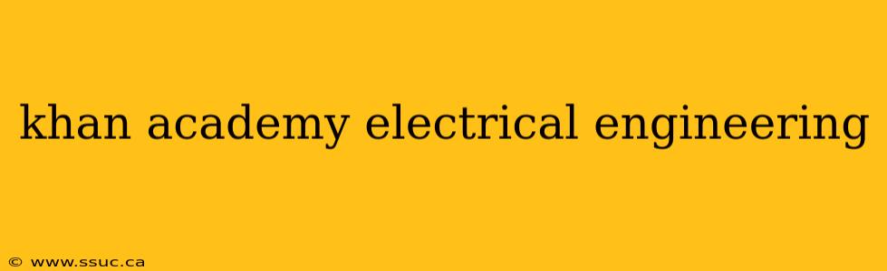 khan academy electrical engineering