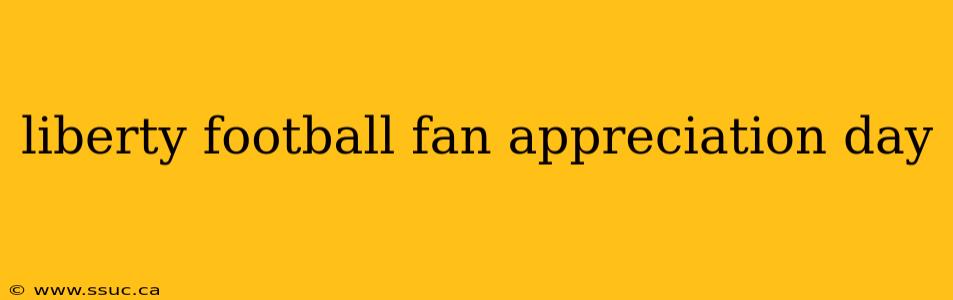liberty football fan appreciation day