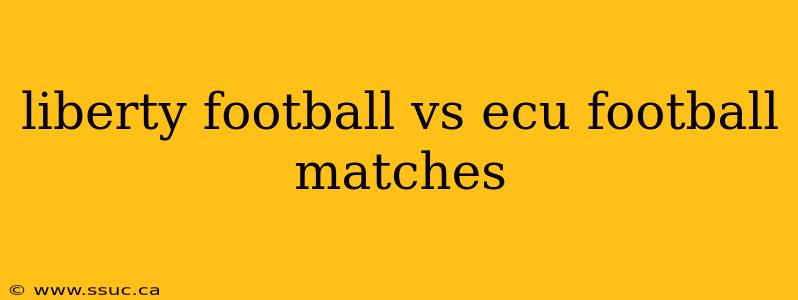 liberty football vs ecu football matches