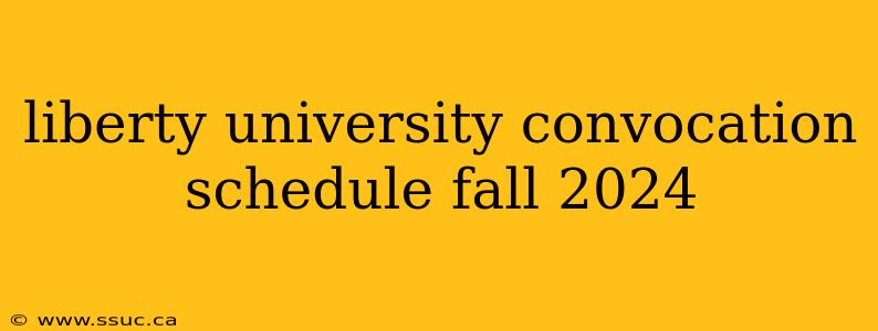 liberty university convocation schedule fall 2024