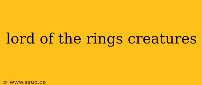 lord of the rings creatures