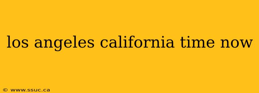 los angeles california time now