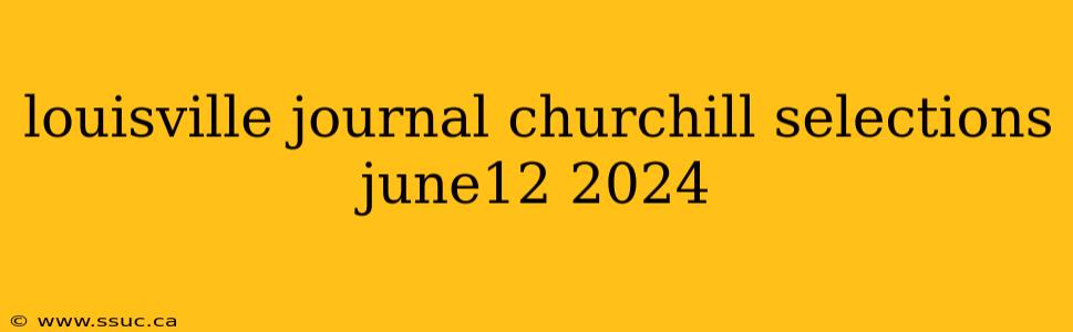 louisville journal churchill selections june12 2024