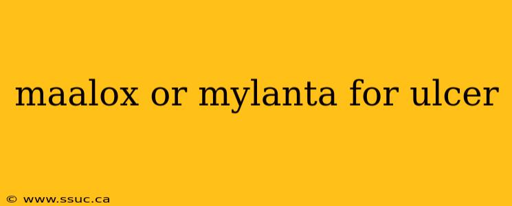 maalox or mylanta for ulcer