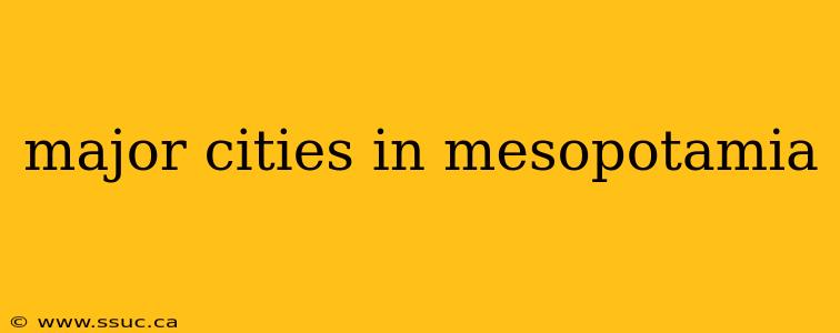 major cities in mesopotamia