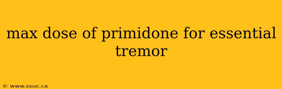 max dose of primidone for essential tremor