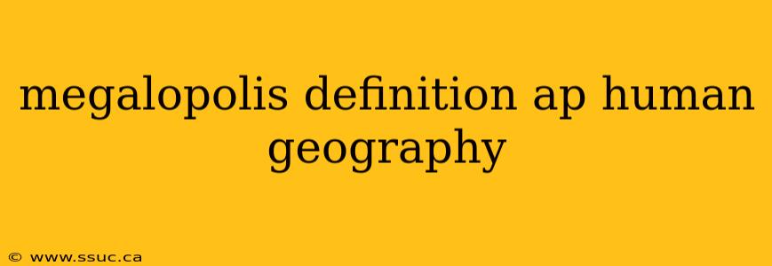 megalopolis definition ap human geography