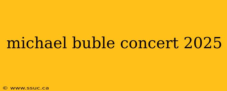 michael buble concert 2025