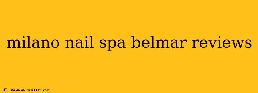 milano nail spa belmar reviews
