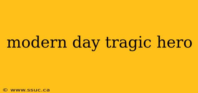 modern day tragic hero