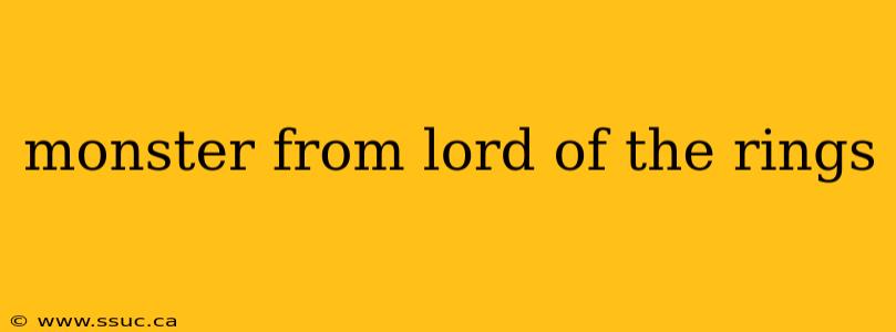monster from lord of the rings