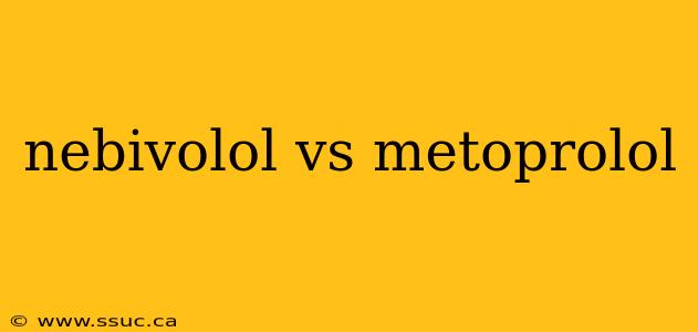 nebivolol vs metoprolol