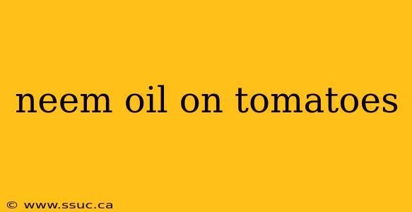 neem oil on tomatoes