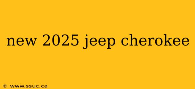 new 2025 jeep cherokee