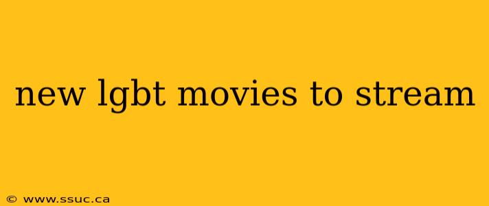 new lgbt movies to stream