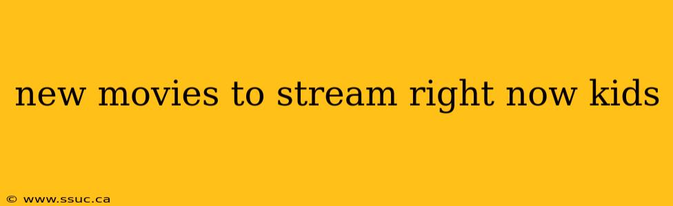 new movies to stream right now kids