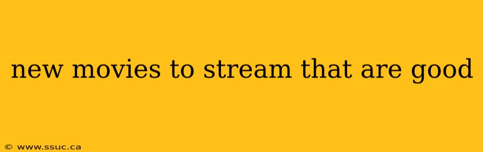 new movies to stream that are good